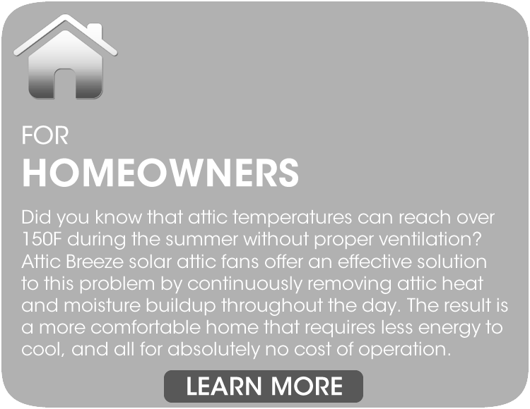 Attic Breeze solar attic fans continuously remove attic heat throughout the day.